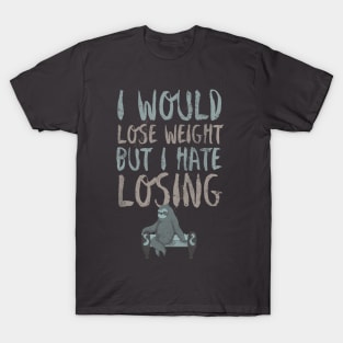 I would lose weight but I hate losing T-Shirt